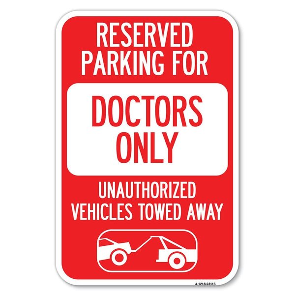 Signmission Reserved Parking for Doctors Only Unauth Heavy-Gauge Aluminum Sign, 12" x 18", A-1218-23116 A-1218-23116